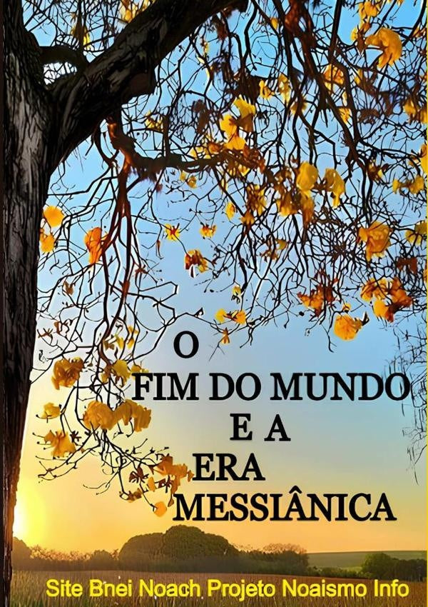 O Fim Do Mundo E A Era Messiânica | Noa S, Bnei Noach Projeto Noaismo Info