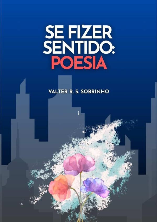 Se Fizer Sentido: Poesia | Valter R. S. Sobrinho