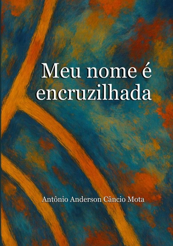 Meu Nome É Encruzilhada | Antônio Anderson Câncio Mota