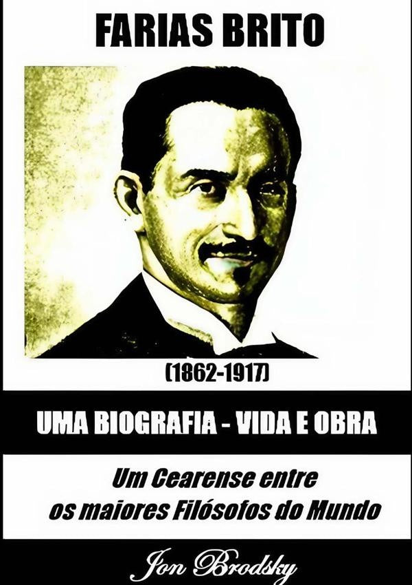 Farias Brito, Uma Biografia  Vida E Obra | Jon Brodsky