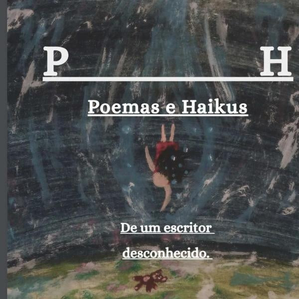 P H - Poemas E Haikus De Um Escritor Desconhecido | Poesia Haiku Literatura