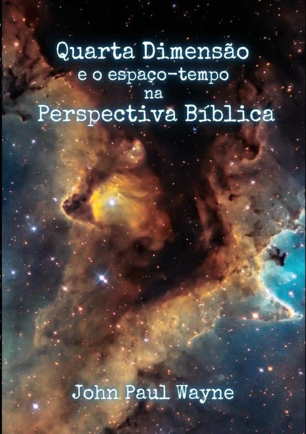 Quarta Dimensão E O Espaço-tempo Na Perspectiva Bíblica | John Paul Wayne