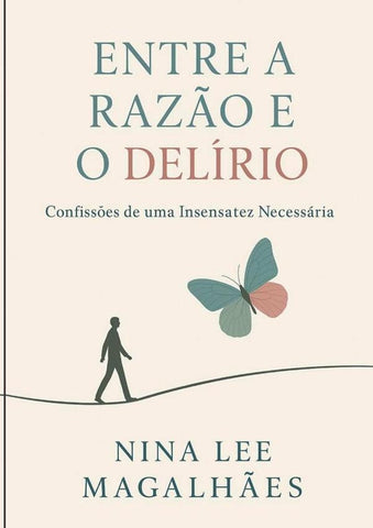 Entre A Razão E O Delírio | Valdira Abreu Magalhães Nina Lee De Sa