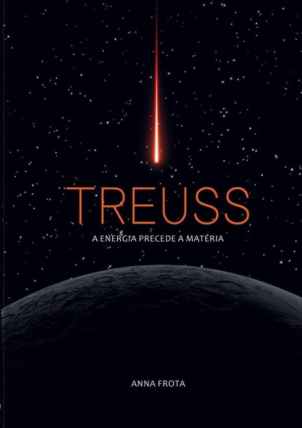 Treuss - A Energia Precede A Matéria | Anna Lourdes Passalacqua Frota De Godoy