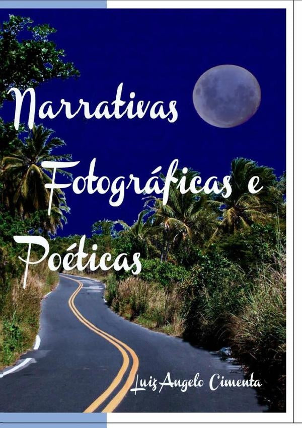Narrativas Fotográficas E Poéticas | Luiz Angelo Cimenta