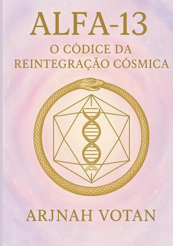 Alfa 13: O Códice Da Reintegração Cósmica | Arjnah Votan