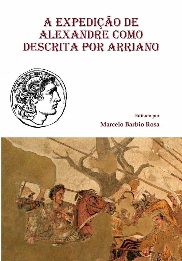 A Expedição De Alexandre Como Descrita Por Arriano | Marcelo Barbio Rosa