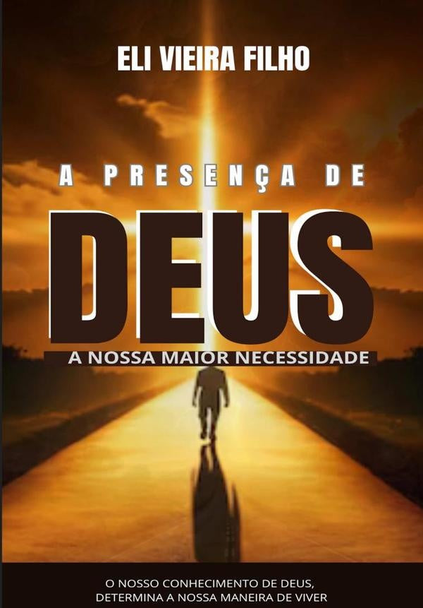A Presença De Deus: A Nossa Maior Necessidade | Eli Vieira Filho