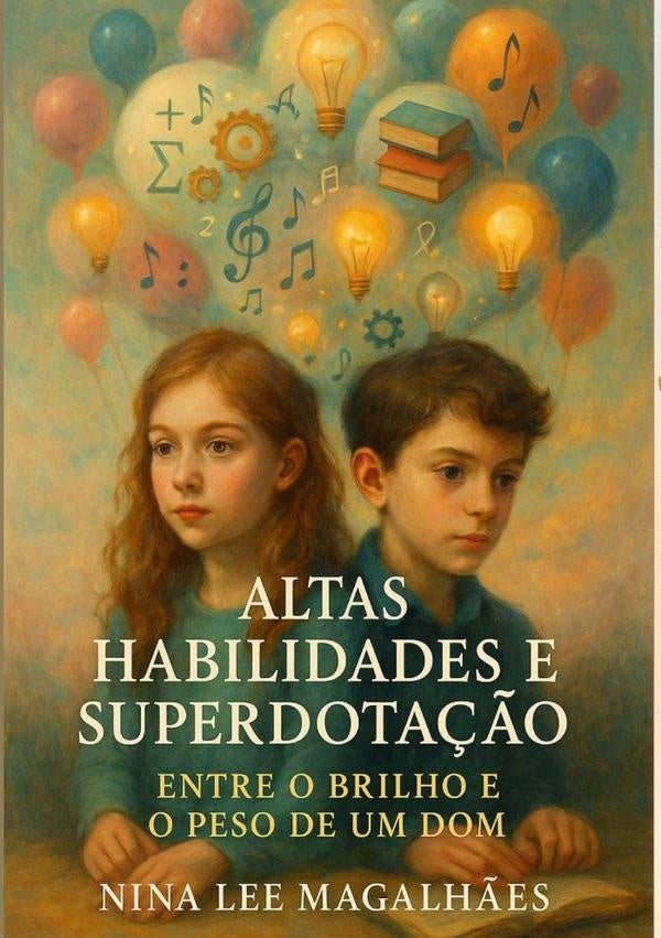 Altas Habilidades E Superdotação Entre O Brilho E Peso De Um Dom | Valdira Abreu Magalhães Nina Lee De Sá