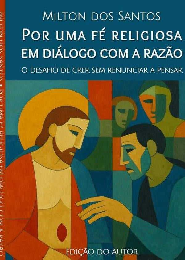 Por Uma Fé Religiosa Em Diálogo Com A Razão | Milton Dos Santos