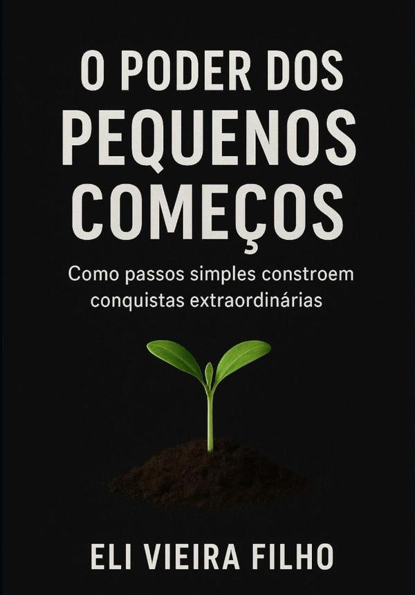 O Poder Dos Pequenos Começos | Eli Vieira Filho