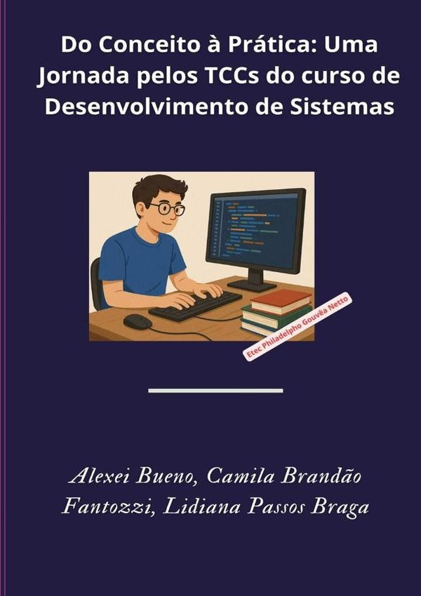 Do Conceito À Prática: Uma Jornada Pelos Tccs Do Curso De Desenvolvimento De Sistemas | Bueno, Camila Brandão Fantozzi y otros
