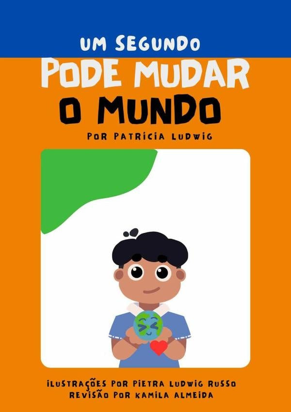 Um Segundo Pode Mudar O Mundo | Patrícia Ludwig