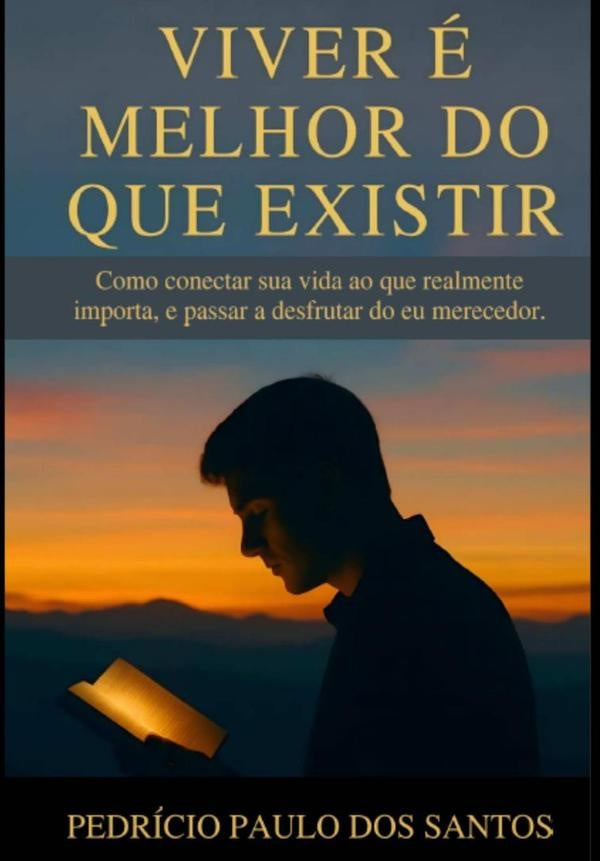 Viver É Melhor Do Que Existir | Pedricio Paulo Dos Santos