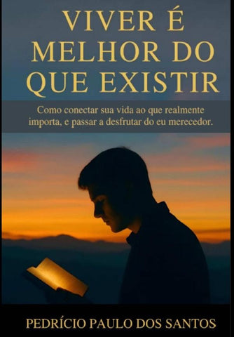 Viver É Melhor Do Que Existir | Pedricio Paulo Dos Santos