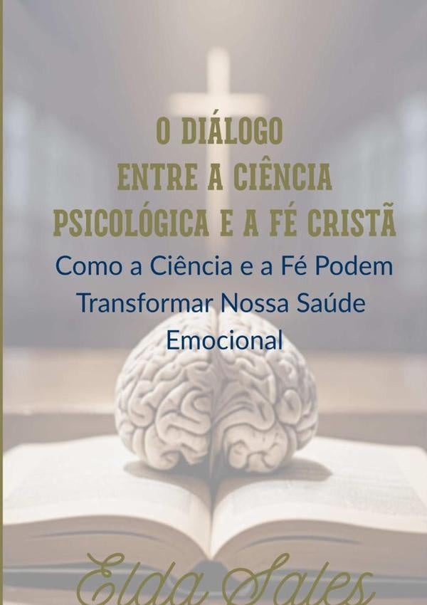 O Diálogo Entre A Ciência Psicológica E A Fé Cristã | Elda Sales