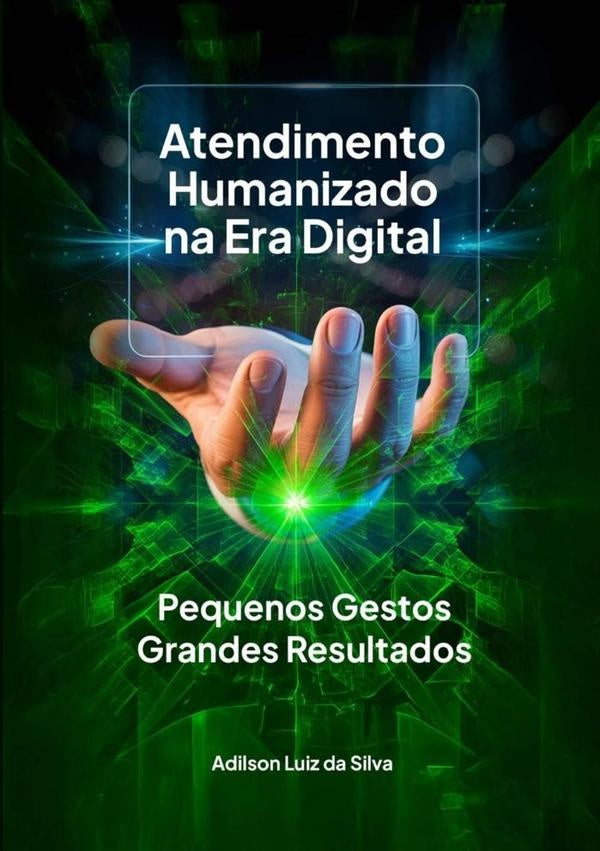 Atendimento Humanizado Na Era Digital | Adilson Luiz Da Silva
