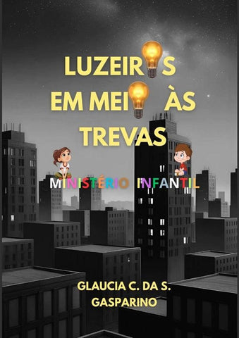 Luzeiros Em Meio As Trevas | Glaucia Cristina Da Silva Gasparino