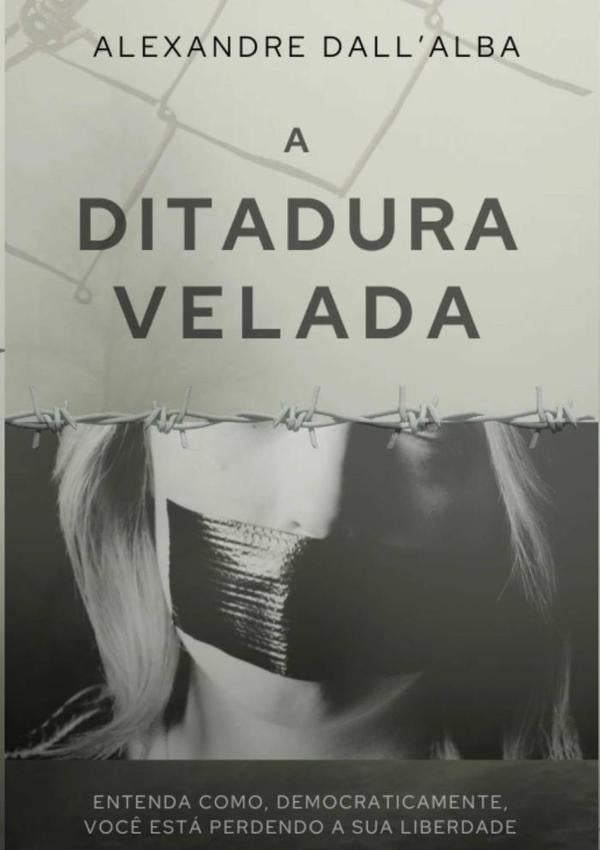 A Ditadura Velada | Alexandre Dall'alba