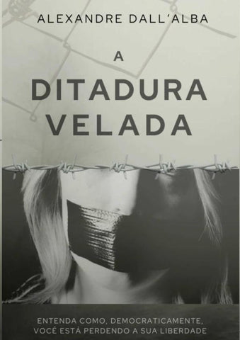 A Ditadura Velada | Alexandre Dall'alba