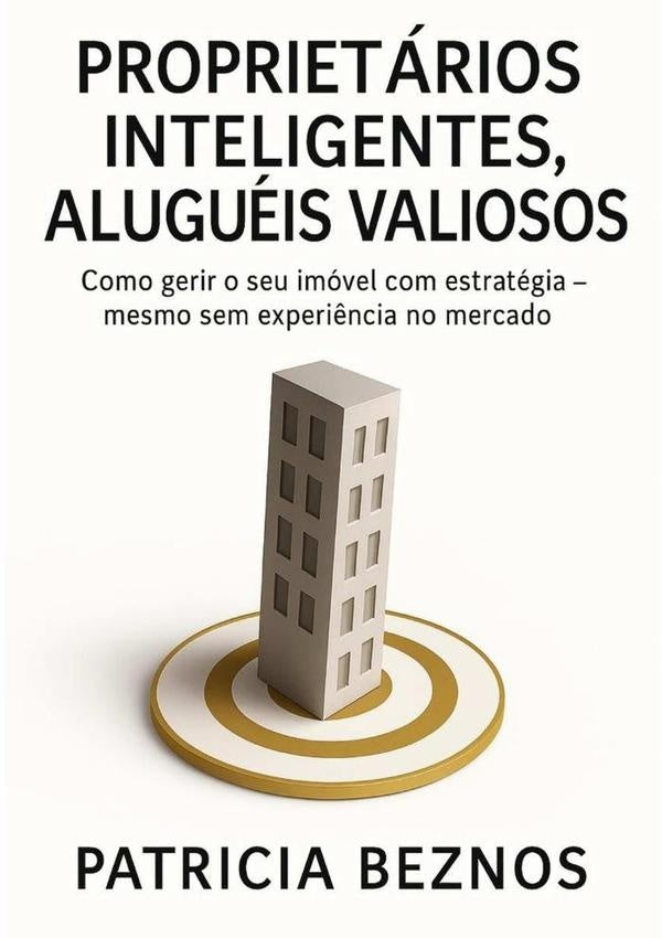 Proprietários Inteligentes, Aluguéis Valiosos | Patricia Beznos