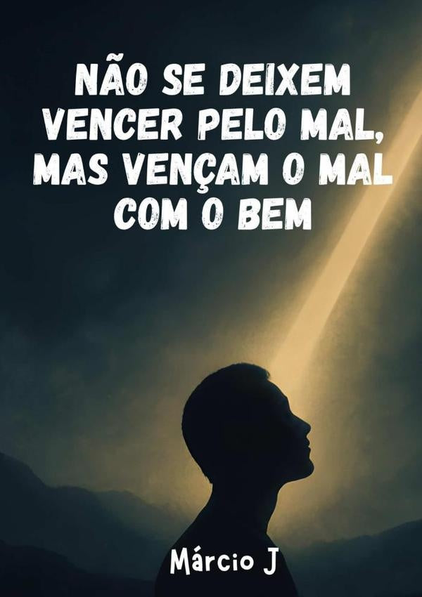 "não Se Deixem Vencer Pelo Mal, Mas Vençam O Mal Com O Bem" | Márcio J
