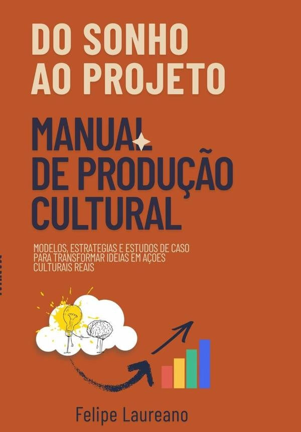 Do Sonho Ao Projeto: Manual De Produção Cultural | Felipe Laureano
