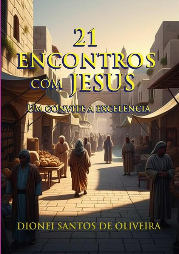 21 Encontros Com Jesus | Dionei Santos De Oliveira
