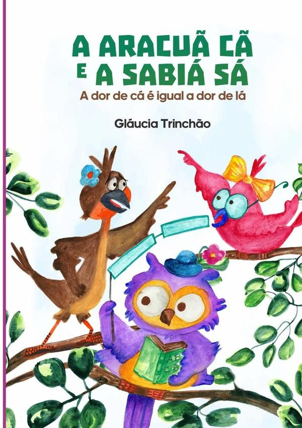 A Aracuã Cã E A Sabiá Sá | Glaucia Maria Costa Trinchao