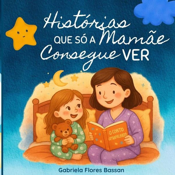 Histórias Que Só A Mamãe Consegue Ver | Gabriela Flores Bassan