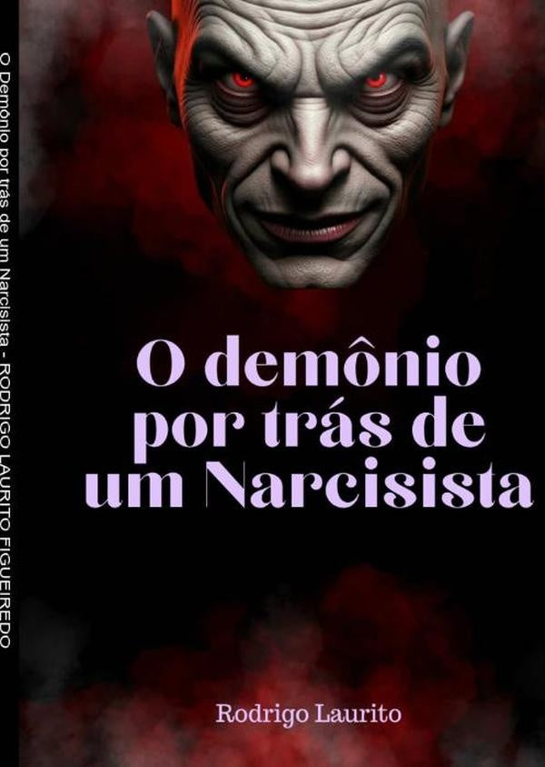 O Demônio Por Trás De Um Narcisista | Rodrigo Laurito Figueiredo