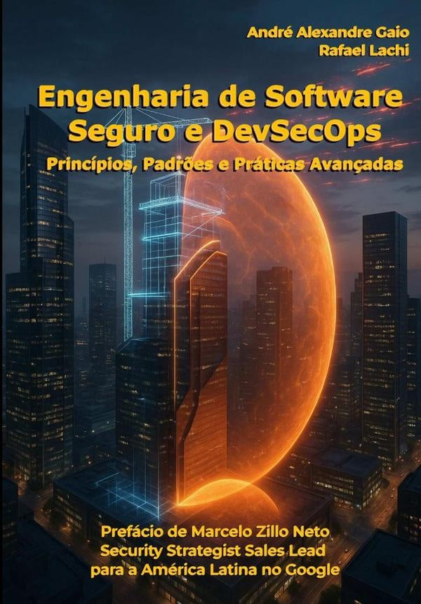 Engenharia De Software Seguro Com Devsecops | Rafael Lachi, Alexandre Gaio