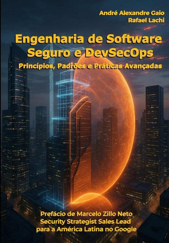Engenharia De Software Seguro Com Devsecops | Rafael Lachi, Alexandre Gaio