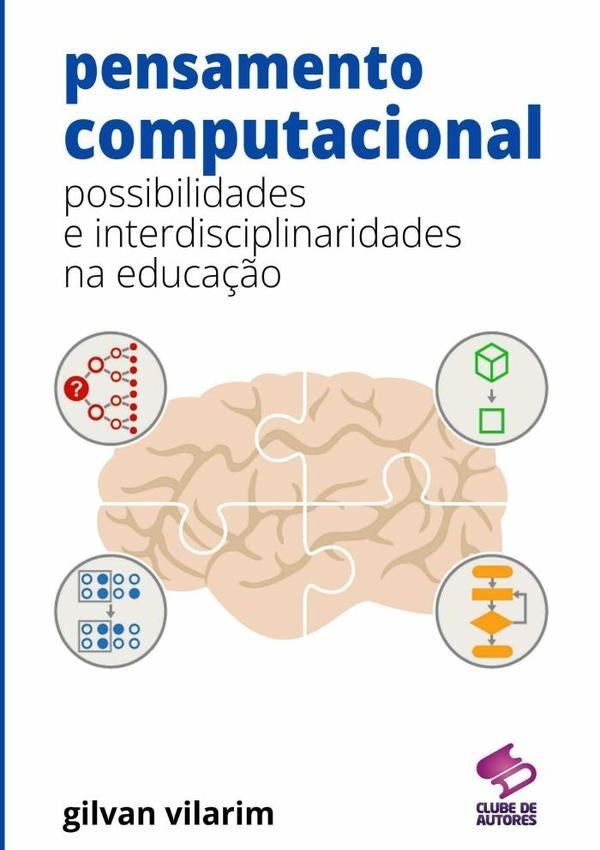 Pensamento Computacional: Possibilidades E Interdisciplinaridades Na Educação | Gilvan De Oliveira Vilarim
