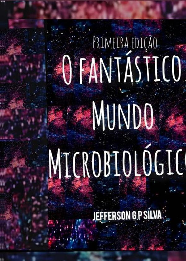 O Fantástico Mundo Microbiológico | Jefferson Gonçalves Pinheiro Silva