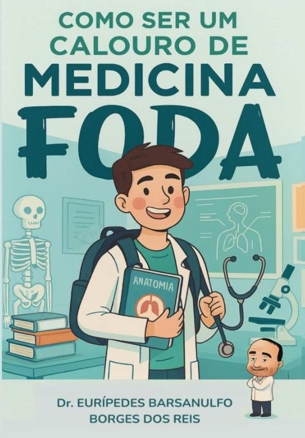 Como Ser Um Calouro De Medicina Foda | Dr. Eurípedes Barsanulfo Borges Dos Reis