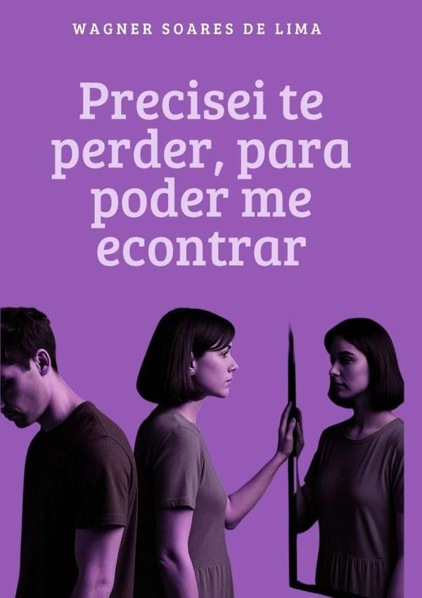 Precisei Te Perder, Para Poder Me Encontrar | Wagner Soare De Lima