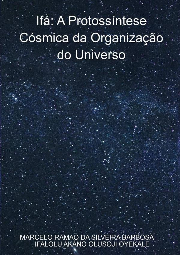 Ifá:  A Protossíntese Cósmica Da Organização Do Universo | Marcelo Ramao Da Silveira Barbosa