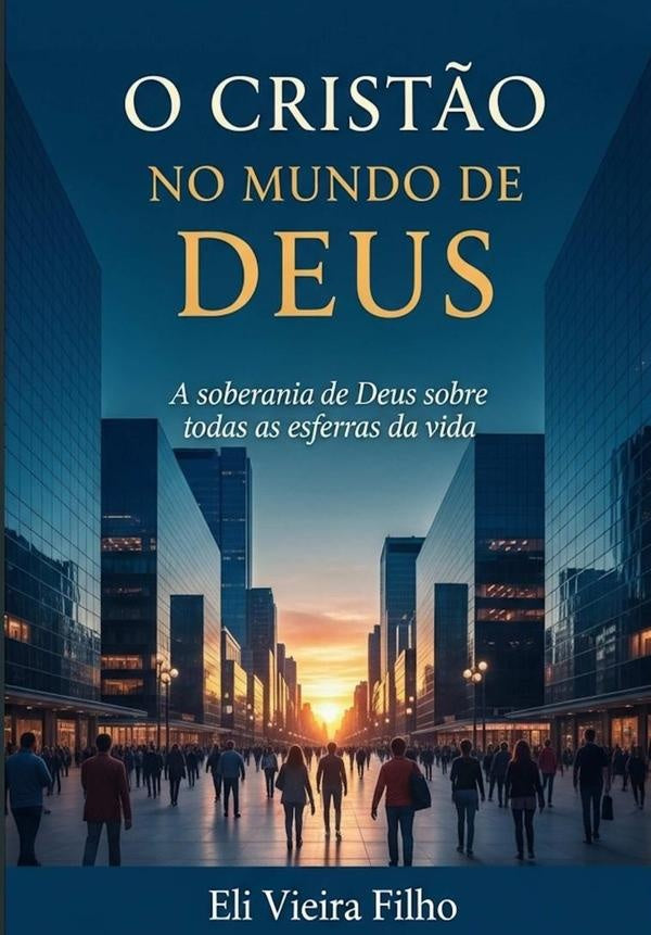 O Cristão No Mundo De Deus | Eli Vieira Filho