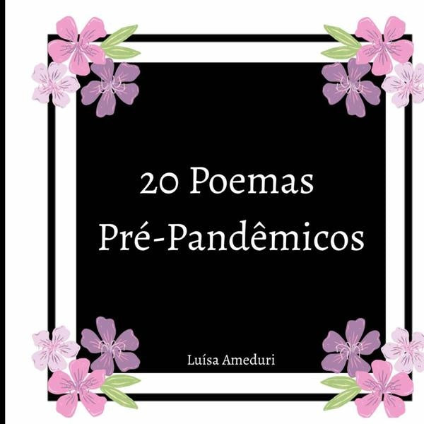 20 Poemas  Pré-pandêmicos | Luisa Ameduri