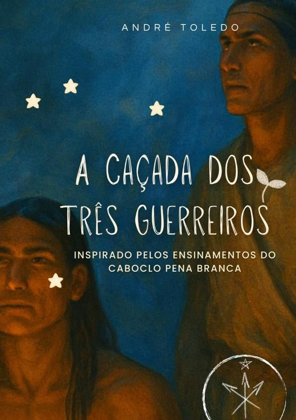 A Caçada Dos Três Guerreiros | André Toledo