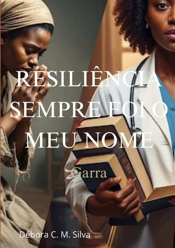 Resiliência Sempre Foi O Meu Nome | Débora Carla Matos Da Silva