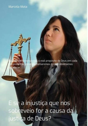 E Se A Injustiça Que Nos Sobreveio For A Causa Da Justiça De Deus? | Marcela Mota