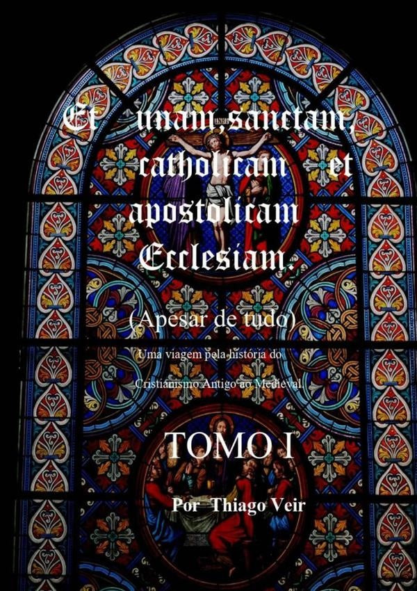 Et Unam Sanctam  Catholicam   Et Apostolicam Ecclesian   	(apesar De Tudo)               Uma Viagem  | Thiago Veir Pinto Da Silva De Souza Almeida