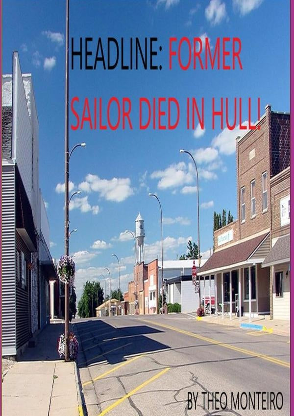 Headline: Former Sailor Died In Hull! | Theobald, Veira Monteiro