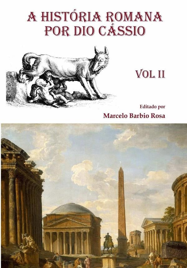 A História Romana  Por Dio Cássio - Vol. Ii | Marcelo Barbio Rosa
