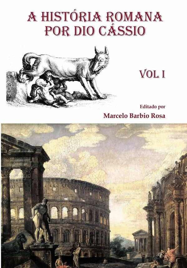 A História Romana  Por Dio Cássio - Vol. I | Marcelo Barbio Rosa