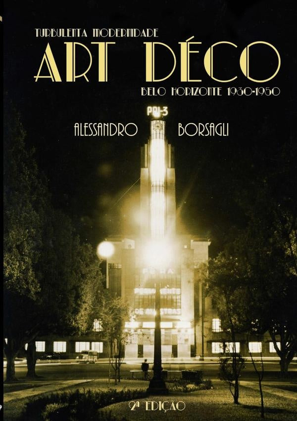 Turbulenta Modernidade: O Art Déco Em Belo Horizonte 1930-1950 - 2ª Edição | Borsagli, Borsagli