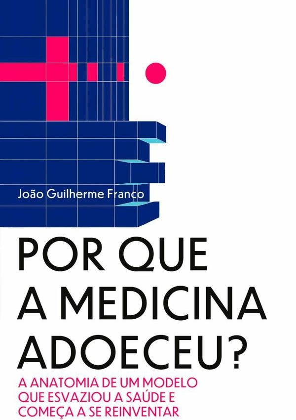 Por Que A Medicina Adoeceu? | João Guilherme Franco
