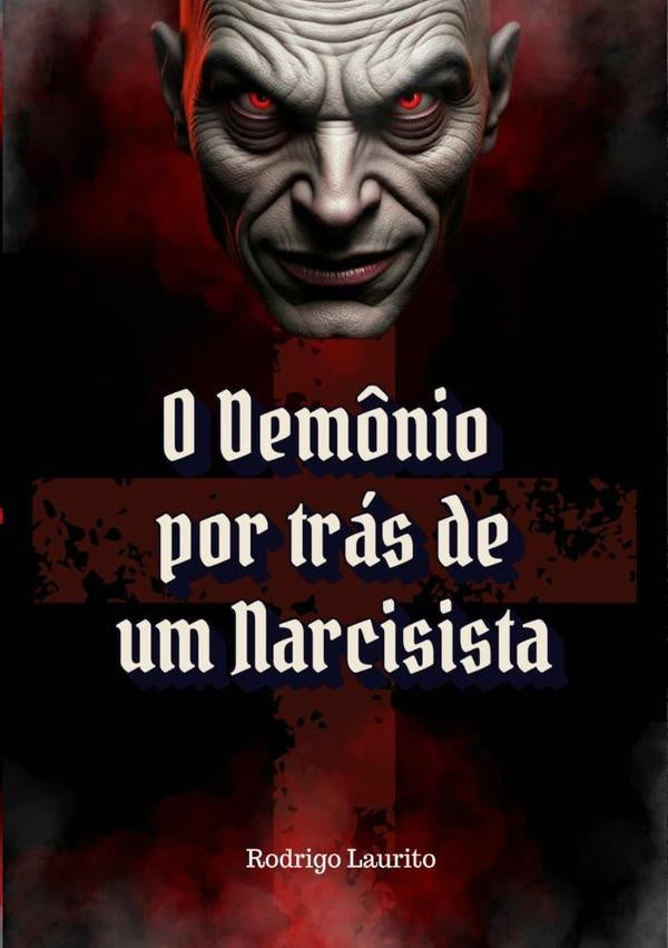 O Demônio Por Trás De Um Narcisista | Rodrigo Laurito Figueiredo